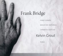 Frank Bridge: Piano Sonata/Miniature Pastorals/Lament &amp; Solitude (CD / Album)