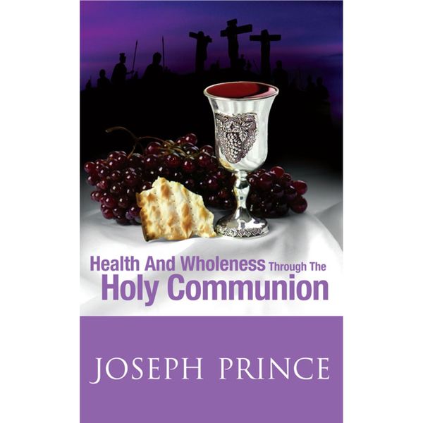 Health And Wholeness Through The Holy Communion by Joseph Prince - 5 DVD's