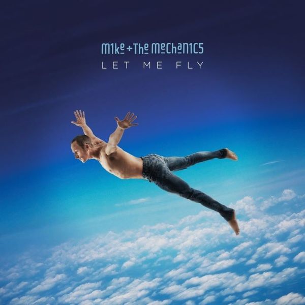 Mike &amp; The Mechanics - Let Me Fly