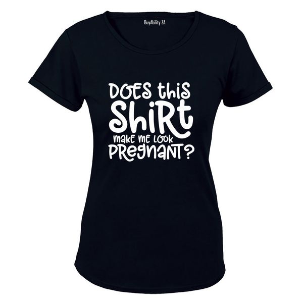 Does This Make Me Look Pregnant? - Ladies - T-Shirt