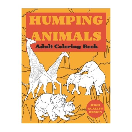 Humping Animal Adult Coloring Book Cute And Silly Coloring Book For Adults Animals Going Wild Animal Humping Color Laugh And Relax Buy Online In South Africa Takealot Com