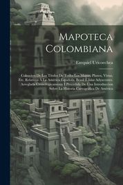 Mapoteca Colombiana: Coleccion De Los T Tulos De Todos Los Mapas ...