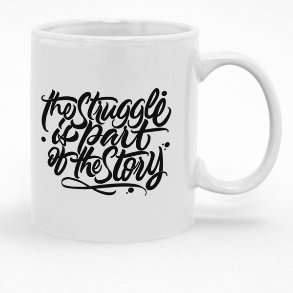 The Struggle Is Part Of the Story Mug