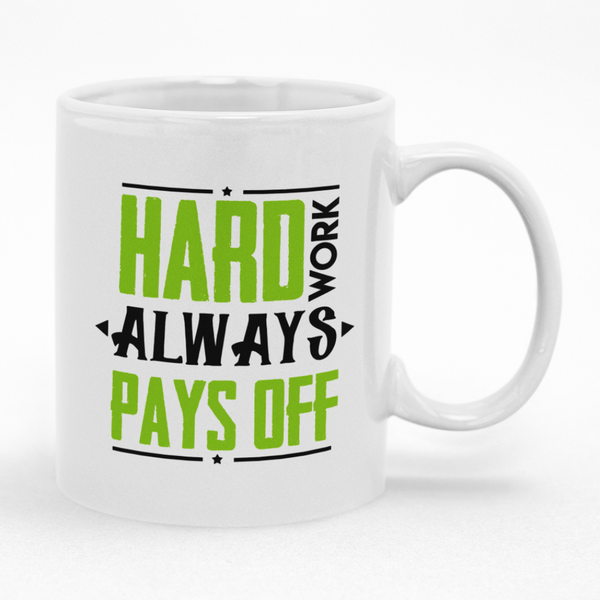 Hard Work Always Pays Off Inspirational Coffee Mug Gift Idea for Graduation