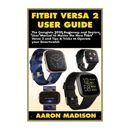 Fitbit Versa 2 User Guide: The Complete 2020 Beginners and Seniors User Manual to Master the New Fitbit Versa 2 and Tips & Tricks Operate your | Buy Online in South Africa | takealot.com
