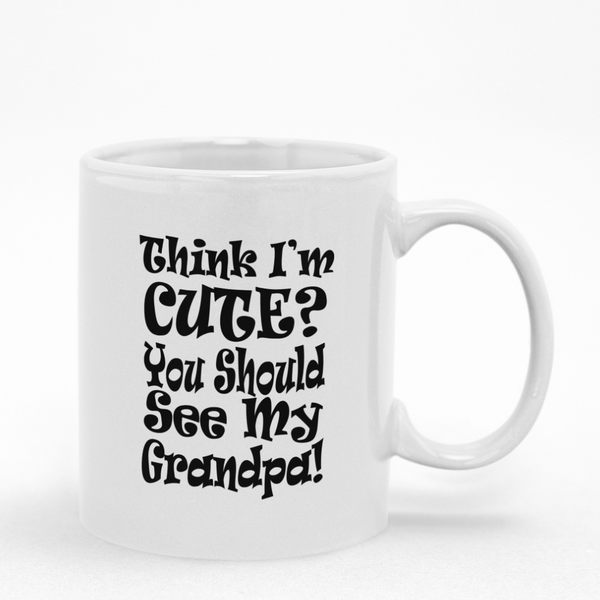 Think I'm Cute You Should See My Grandpa Mug