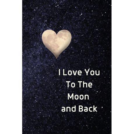 I Love You To The Moon And Back Notebook Lined Journal Gift Book Buy Online In South Africa Takealot Com