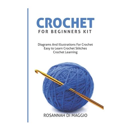 Crochet For Beginners Kit: Kit Beginners And Illustrations For Crochet book  Crochet Stitchers-Crochet Easy Learning crochet hook (Paperback)