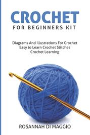 Crochet For Beginners Kit: Kit Beginners And Illustrations For