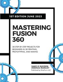 Mastering Fusion 360 28 Step By Step Projects For Beginners In 3d