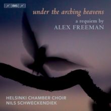 Under the Arching Heavens: A Requiem By Alex Freeman (SACD)