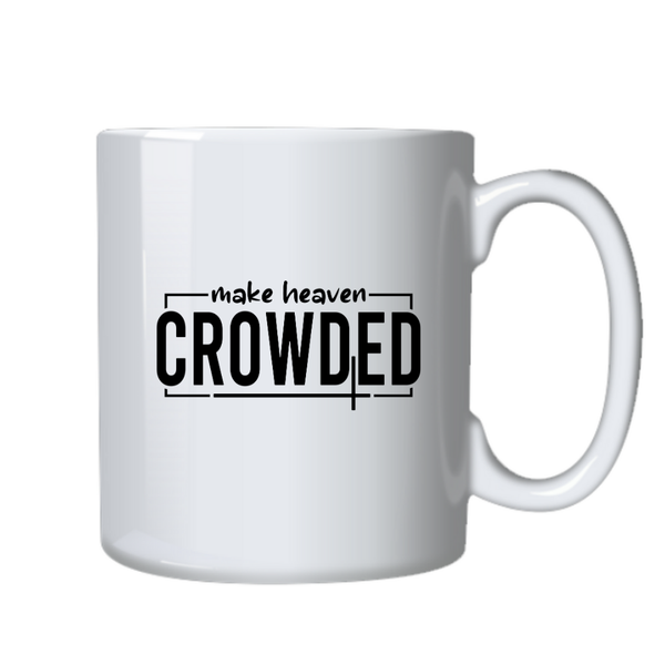 Make Heaven Crowded Christian Theme Birthday Christmas Gift Cup Mug 402