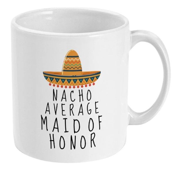 Nacho Average Maid Of Honour Wedding Bridal Shower For Her Gift Mug
