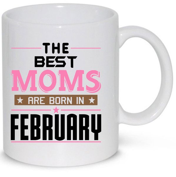 The Best Moms Are Born in February Birthday Gift Mug