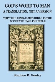 God's Word to Man, A Translation, not a Version: Why the King James