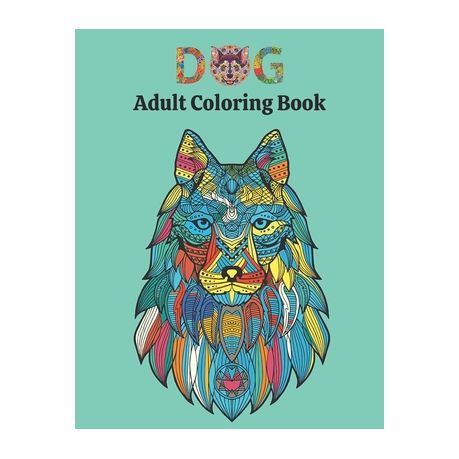 Download Dog Adult Coloring Book An Adult Coloring Book Featuring Fun Magnificent Stress Relieving Dogs Designs For Relaxation Buy Online In South Africa Takealot Com