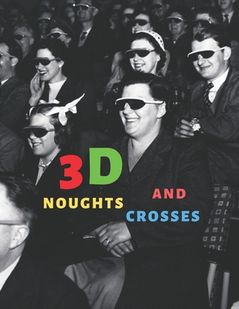3D Noughts and Crosses: Noughts and Crosses in Three Dimensions
