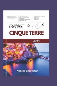 Explore Cinque Terre 2024: The Ultimate Guide to Exploring 