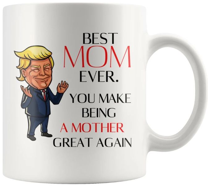 Best Mom Ever Trump Birthday Christmas Mother's Day Gift Coffee Mug