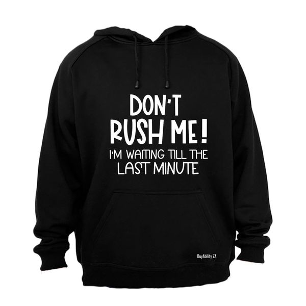 Don't Rush Me - Hoodie