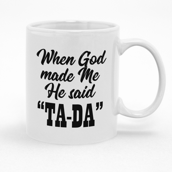 When God Made Me He Said Ta-Da Coffee Mug