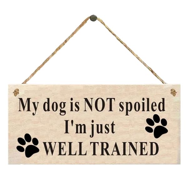 Decor "My Dog Is Not Spoiled,I'm Just Well Trained" Funny Dog Sign - 20cm