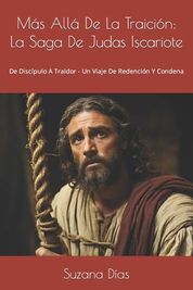 M S All De La Traici N: La Saga De Judas Iscariote: De Disc Pulo A ...