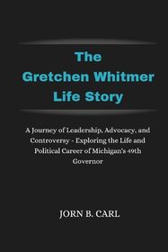 The Gretchen Whitmer Life Story: A Journey of Leadership, Advocacy, and