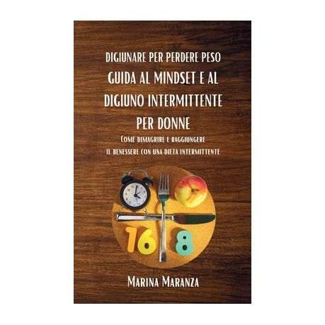 Digiunare per Perdere Peso: Mindset e al Digiuno Intermittente per Donne:  Come dimagrire e raggiungere il benessere con una dieta intermittente, Shop Today. Get it Tomorrow!