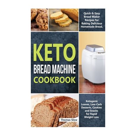 Keto Bread Machine Cookbook Quick Easy Bread Maker Recipes For Baking Delicious Homemade Bread Ketogenic Loaves Low Carb Desserts Cookies And Buy Online In South Africa Takealot Com
