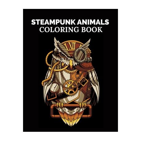 steampunk animals coloring book: Vintage and Futuristic mechanical animals  to color, Coloring Book Featuring, Large Print, Relaxing Designs | Buy  Online in South Africa 