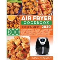 Air Fryer Cookbook For Beginners 2020: 800 Most Wanted, Quick ...