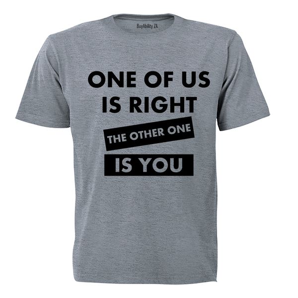 One Of Us Is Right - Adults - T-Shirt