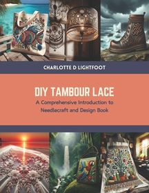 DIY Tambour Lace: A Comprehensive Introduction to Needlecraft and ...