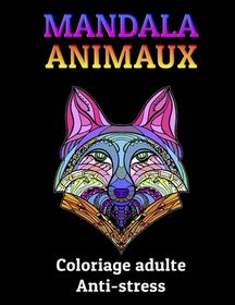 MANDALA Animaux - Coloriage adulte Anti-stress: Livre de coloriage des