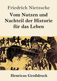 Vom Nutzen Und Nachteil Der Historie Fuer Das Leben (Grossdruck) | Shop ...