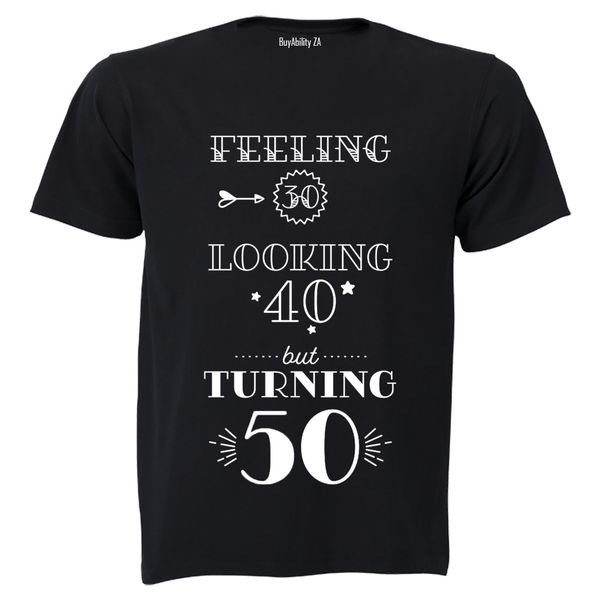 Feeling 30 - Looking 40 - Turning 50 - Adults - T-Shirt