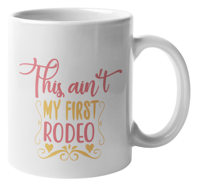 Mugmania -This Aint My First Rodeo Coffee Mug