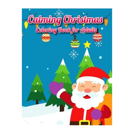 Calming Christmas Coloring Book for Adults: Easy and Fun Big Coloring book  For Adults, Seniors and Beginners Senta, Reindeer, Snowmen And Many More an, Shop Today. Get it Tomorrow!