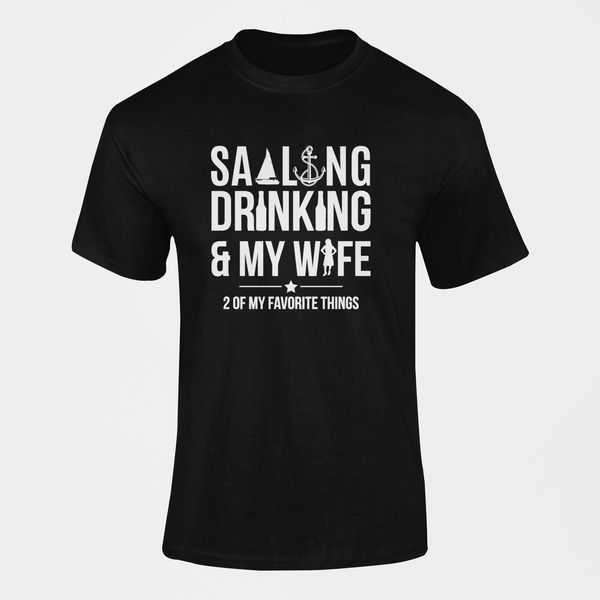 Sailing Drinking And My Wife 2 of my Favorite Things T-Shirt