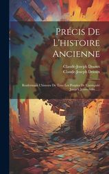 Pr Cis De L'histoire Ancienne: Renfermant L'histoire De Tous Les ...