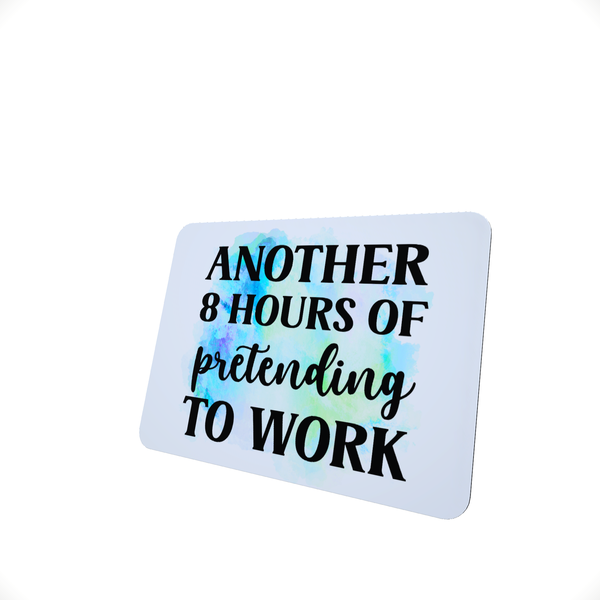 8 Hours Pretending To Work - Funny Office Mouse Pad