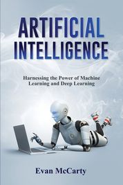 Artificial Intelligence: Harnessing The Power Of Machine Learning And ...