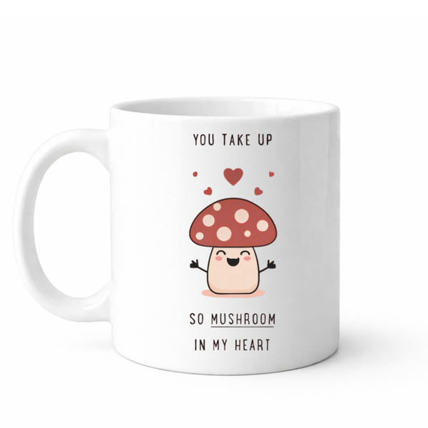 You take up so mushroom in my heart - Valentines - Relationship mug