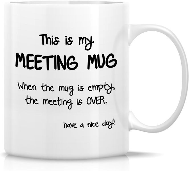 Meeting mug-Father's day-Mother's day-Valentines-Christmas Mug