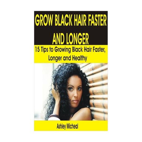 Grow Black Hair Faster And Longer 15 Tips To Growing Black Hair Faster Longer And Healthy Buy Online In South Africa Takealot Com
