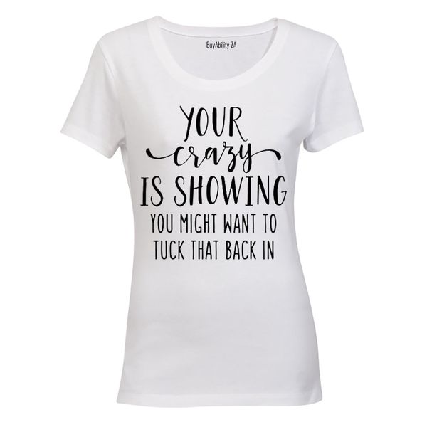 Your Crazy is Showing - Ladies - T-Shirt