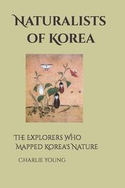 Naturalists of Korea: The Explorers Who Mapped Korea's Nature  Shop Today. Get it Tomorrow 