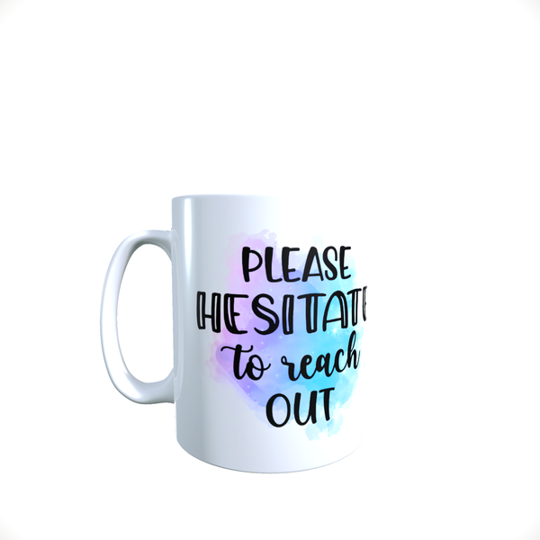 Funny Office Coffee Mug - Please Hesitate To Reach Out