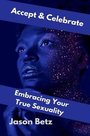 Accept & Celebrate: Embracing Your True Sexuality | Shop Today. Get it
